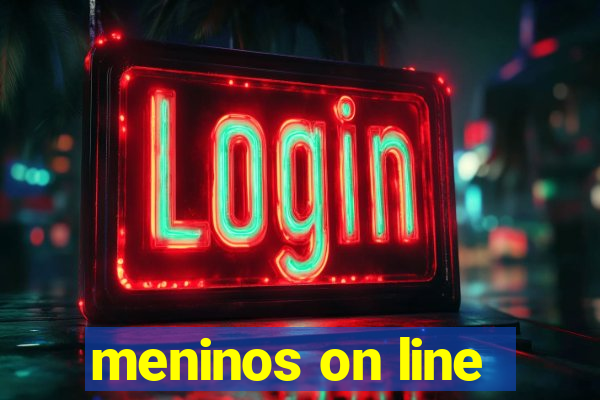 meninos on line